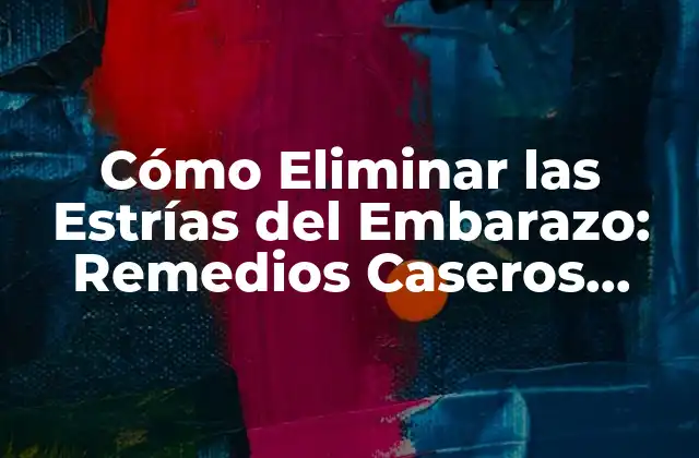 Cómo Eliminar las Estrías Del Embarazo: Remedios Caseros Efectivos