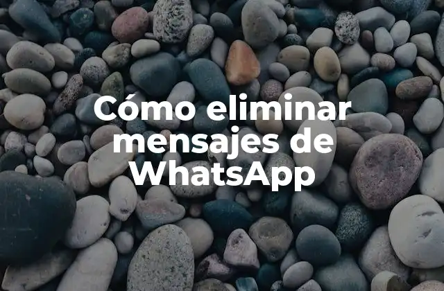 Cómo Eliminar Mensajes de Whatsapp