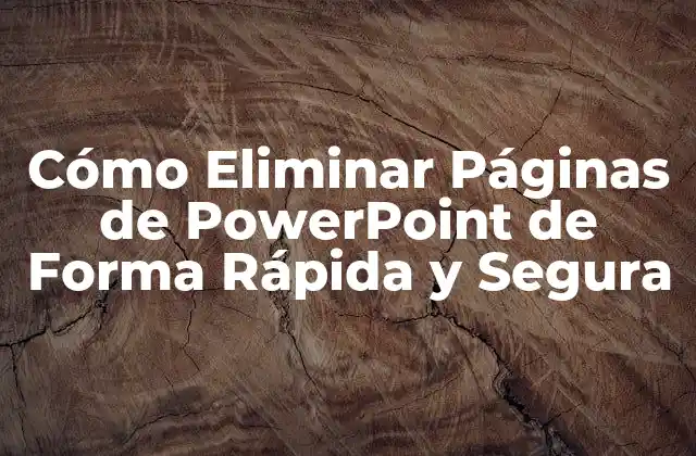 Cómo Eliminar Páginas de Powerpoint de Forma Rápida y Segura