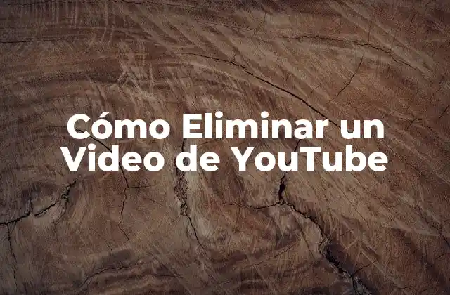 Cómo Eliminar un Video de YouTube