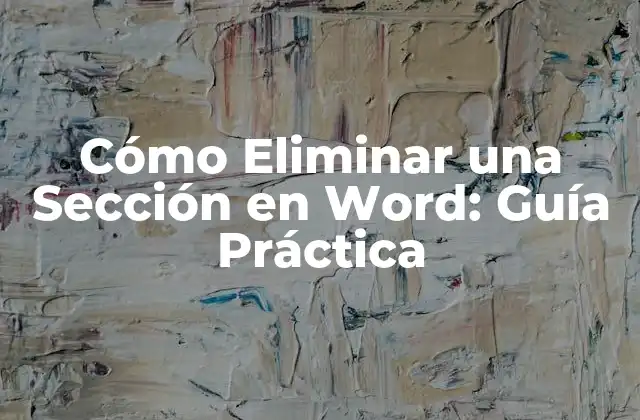 Cómo Eliminar una Sección en Word: Guía Práctica