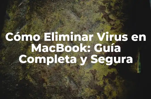 Cómo Eliminar Virus en Macbook: Guía Completa y Segura