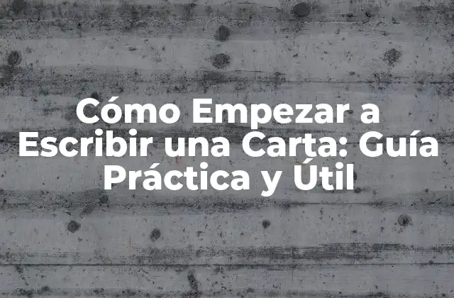 Cómo Empezar a Escribir una Carta: Guía Práctica y Útil 2 ¿Por qué Escribir Cartas es Importante en la Era Digital?