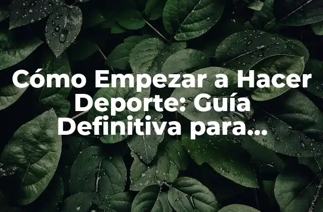 Cómo Empezar a Hacer Deporte: Guía Definitiva para Principiantes 2 ¿Por qué Empezar a Hacer Deporte?