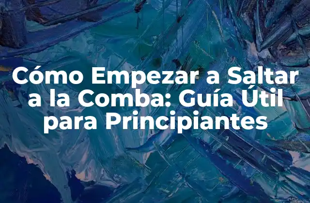 Cómo Empezar a Saltar a la Comba: Guía Útil para Principiantes
