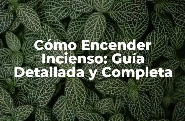 Cómo Encender Incienso: Guía Detallada y Completa