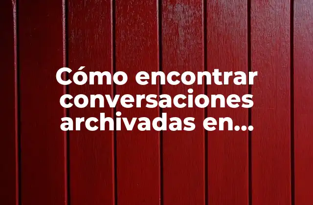 Cómo Encontrar Conversaciones Archivadas en Facebook: Guía Completa