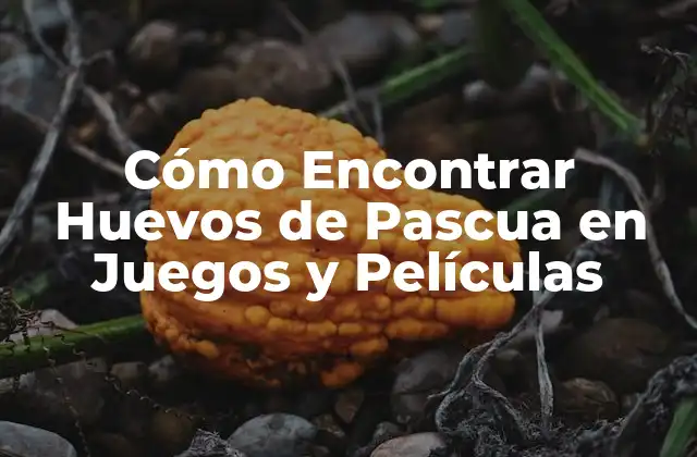 Cómo Encontrar Huevos de Pascua en Juegos y Películas