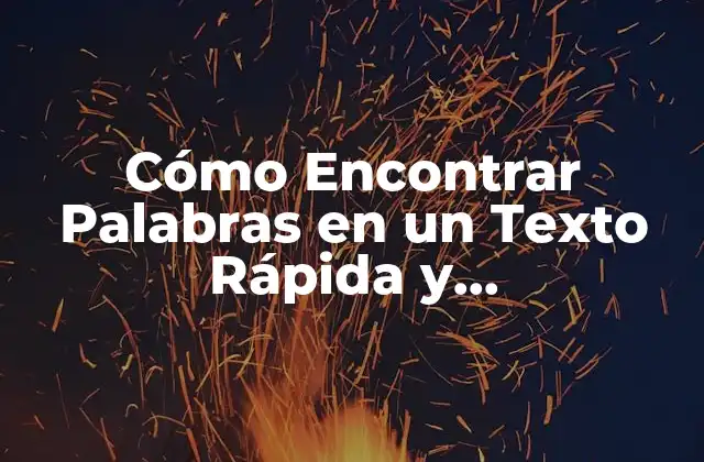 Cómo Encontrar Palabras en un Texto Rápida y Eficientemente