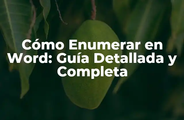 Cómo Enumerar en Word: Guía Detallada y Completa