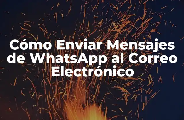 Cómo Enviar Mensajes de Whatsapp Al Correo Electrónico