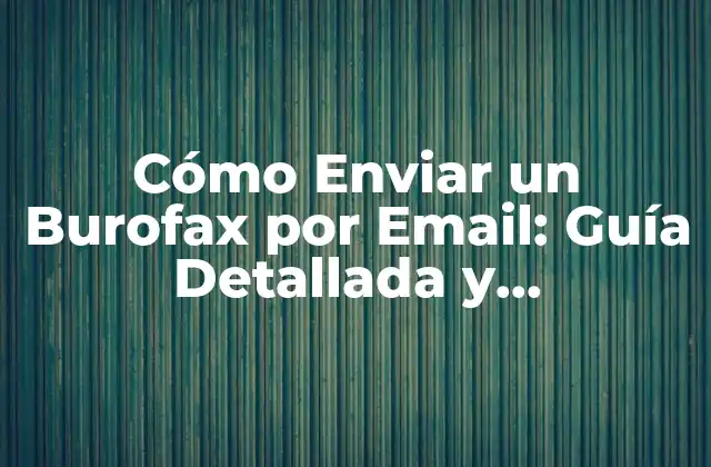 Cómo Enviar un Burofax por Email: Guía Detallada y Actualizada