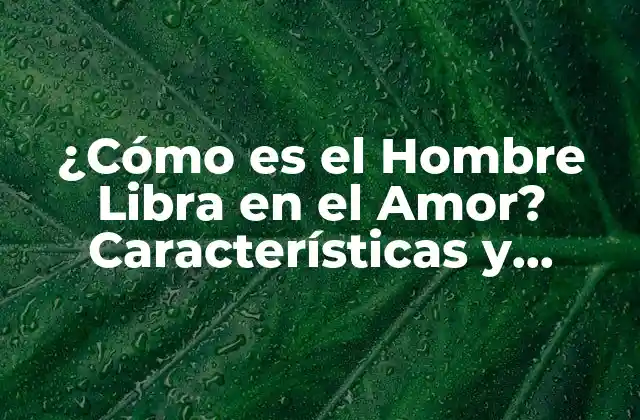Características del Hombre Libra en el Amor