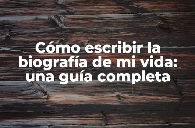 Cómo Escribir la Biografía de Mi Vida: una Guía Completa 2 ¿Por qué debes escribir la biografía de mi vida?