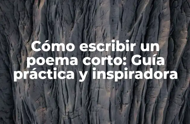 Cómo Escribir un Poema Corto: Guía Práctica y Inspiradora