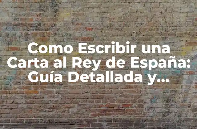 Como Escribir una Carta Al Rey de España: Guía Detallada y Completa 2 ¿Por qué Escribir una Carta al Rey de España?