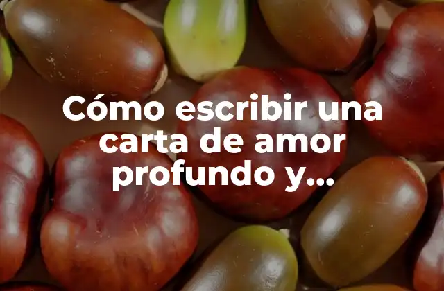 Cómo Escribir una Carta de Amor Profundo y Emocionante