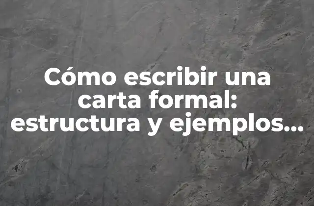 Cómo Escribir una Carta Formal: Estructura y Ejemplos Prácticos 2 ¿Qué es una carta formal?