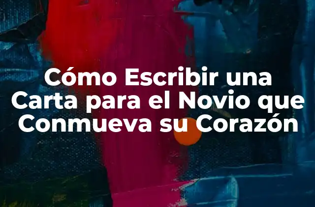 Cómo Escribir una Carta para el Novio que Conmueva Su Corazón