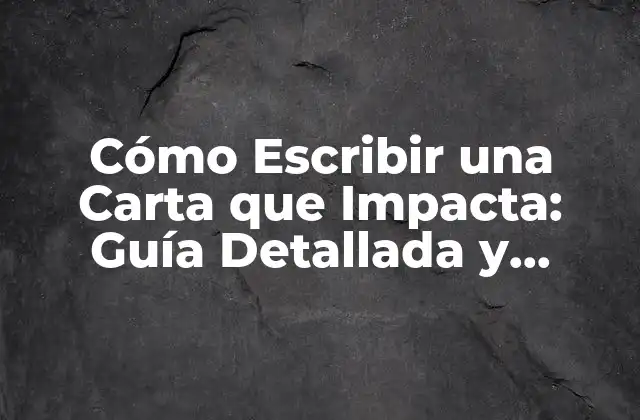 Cómo Escribir una Carta que Impacta: Guía Detallada y Completa 2 ¿Qué es una Carta que Impacta?