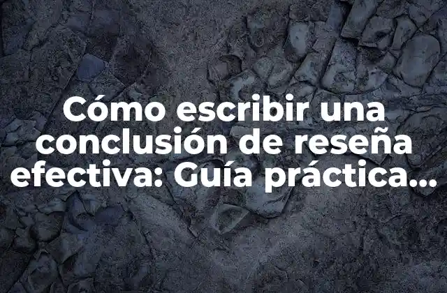 Cómo Escribir una Conclusión de Reseña Efectiva: Guía Práctica y Detallada 2 ¿Cuál es el propósito de la conclusión de reseña?