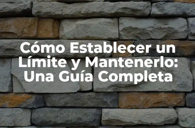 Cómo Establecer un Límite y Mantenerlo: una Guía Completa 2 ¿Por qué es Importante Establecer un Límite?