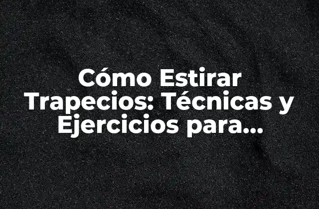 Cómo Estirar Trapecios: Técnicas y Ejercicios para Fortalecer y Estirar 2 Anatomía de los Trapecios