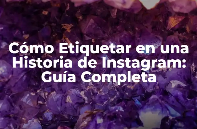 Cómo Etiquetar en una Historia de Instagram: Guía Completa