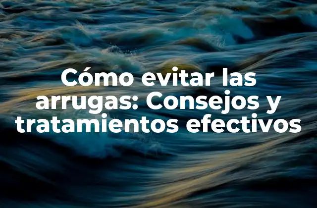 Causas de las arrugas faciales