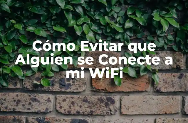 Cómo Evitar que Alguien Se Conecte a Mi Wifi