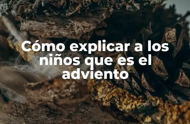 Cómo Explicar a los Niños que es el Adviento