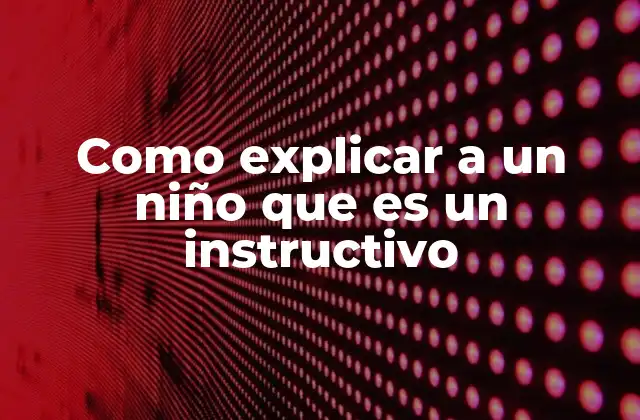 Cómo los niños pueden entender mejor los instructivos