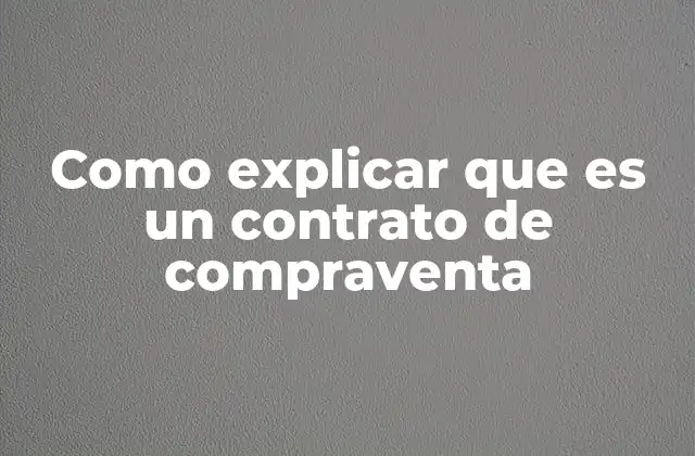 Como Explicar que es un Contrato de Compraventa