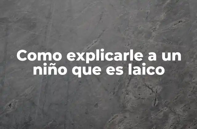 Como Explicarle a un Niño que es Laico