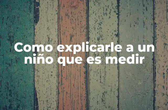 Cómo acercar a los niños al mundo de las mediciones de forma natural