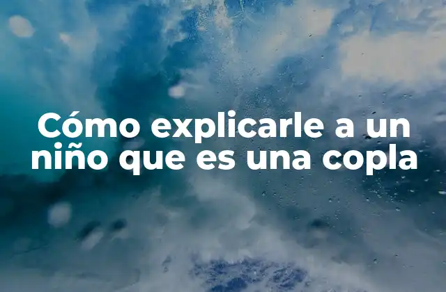 Cómo Explicarle a un Niño que es una Copla 2 La importancia de la copla en la educación infantil