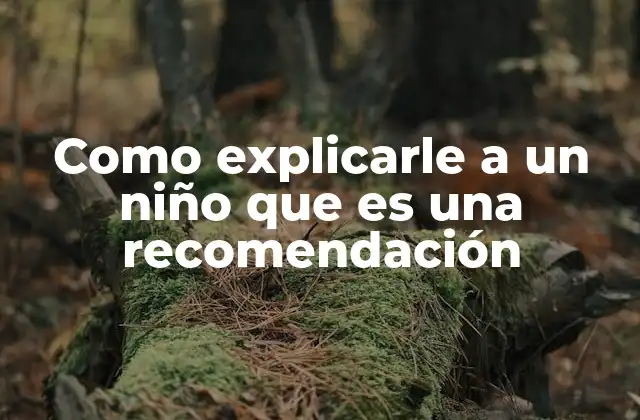 Como Explicarle a un Niño que es una Recomendación