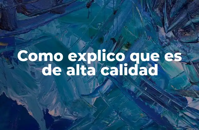 Como Explico que es de Alta Calidad
