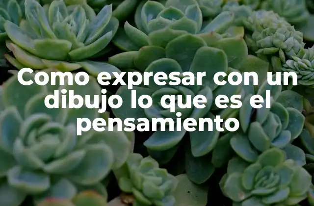 Como Expresar con un Dibujo Lo que es el Pensamiento