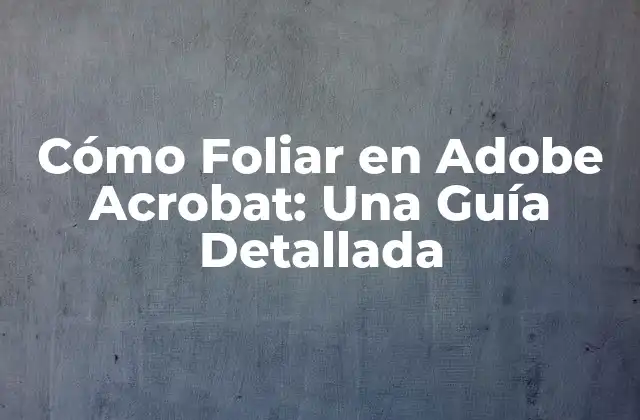 Cómo Foliar en Adobe Acrobat: una Guía Detallada