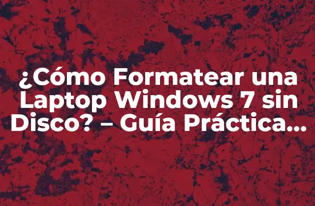 ¿cómo Formatear una Laptop Windows 7 sin Disco? - Guía Práctica y Detallada 2 Preparación para Formatear una Laptop Windows 7 sin Disco