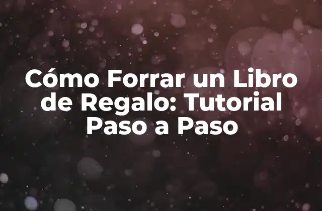 ¿Por qué Forrar un Libro de Regalo es una Excelente Idea?