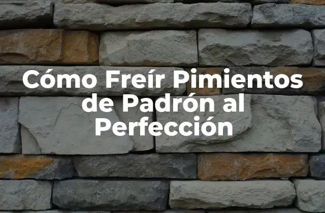 Cómo Freír Pimientos de Padrón Al Perfección