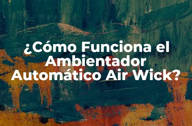 ¿cómo Funciona el Ambientador Automático Air Wick?