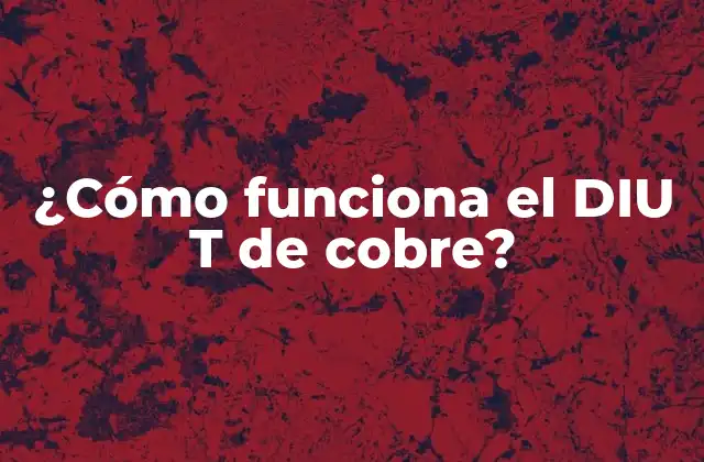 ¿cómo Funciona el Diu T de Cobre?