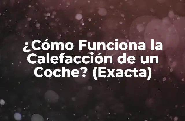¿cómo Funciona la Calefacción de un Coche? (exacta)