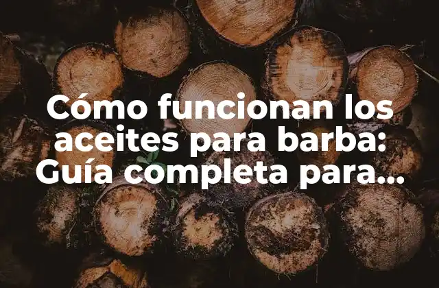 ¿Qué son los aceites para barba?
