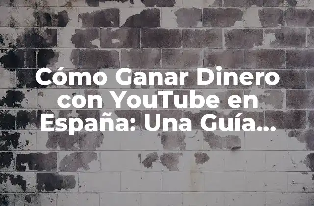 Cómo Ganar Dinero con Youtube en España: una Guía Completa