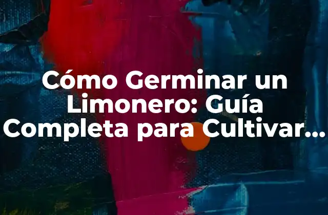 Cómo Germinar un Limonero: Guía Completa para Cultivar un Árbol de Limón