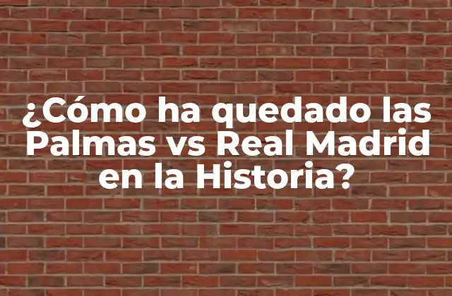 ¿cómo Ha Quedado las Palmas Vs Real Madrid en la Historia? 2 Los Primeros Encuentros: Las Palmas vs Real Madrid en la Copa del Rey